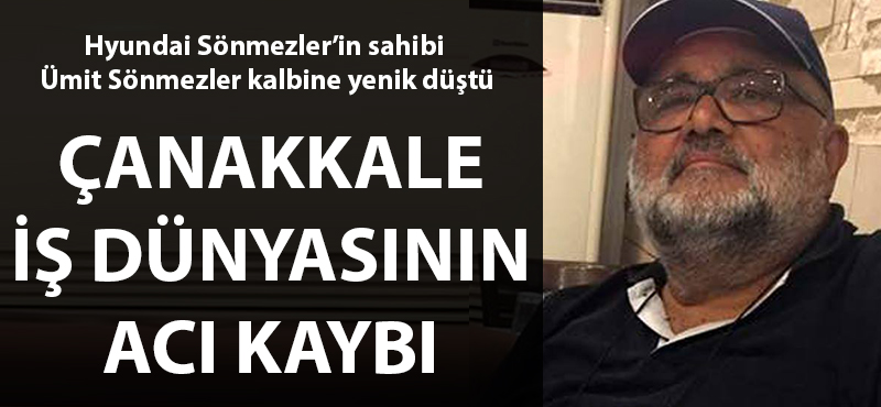 Çanakkale iş dünyasının acı kaybı