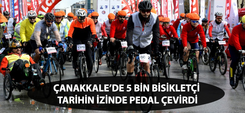 Çanakkale'de 5 bin bisikletçi tarihin izinde pedal çevirdi