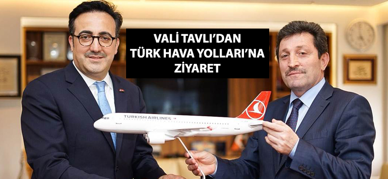 Vali Tavlı'dan Türk Hava Yolları'na ziyaret