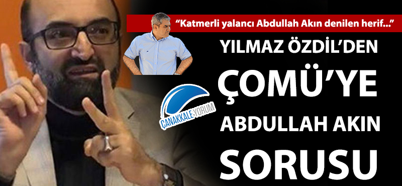 Yılmaz Özdil'den ÇOMÜ'ye Abdullah Akın sorusu