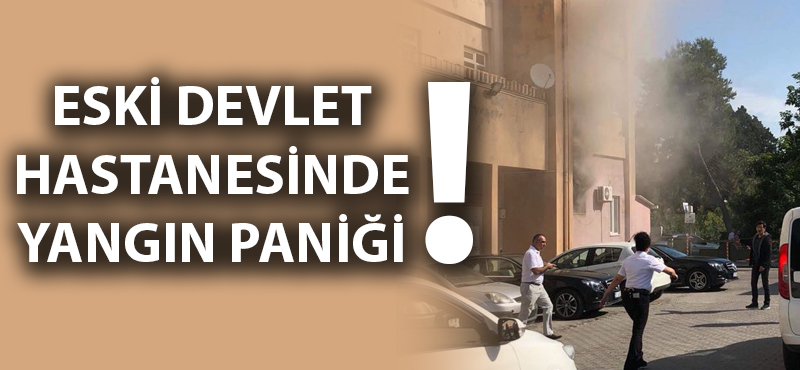 Eski devlet hastanesinde yangın paniği!