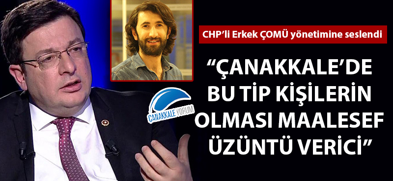 "Çanakkale'de bu tip kişilerin olması maalesef üzüntü verici"