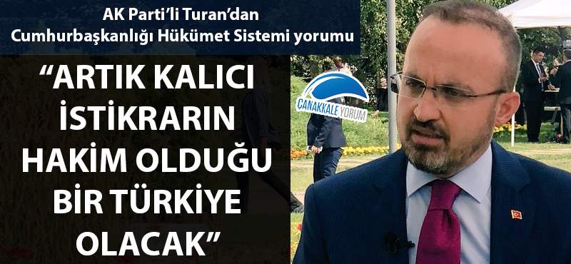 Bülent Turan: "Artık kalıcı istikrarın hakim olduğu bir Türkiye olacak"