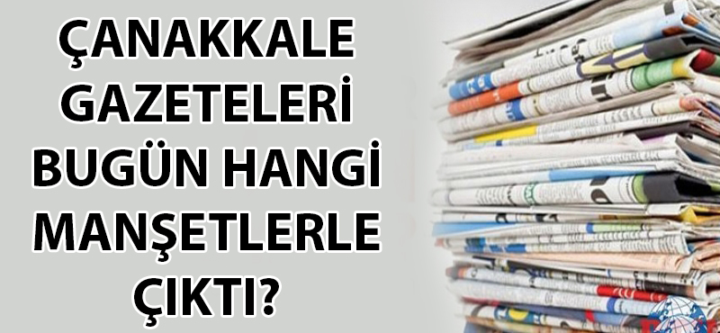 Çanakkale'de günün gazete manşetleri (9 Ağustos 2018)