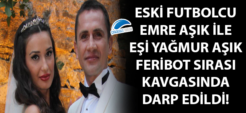 Eski futbolcu Emre Aşık feribot sırası kavgasında dayak yedi!