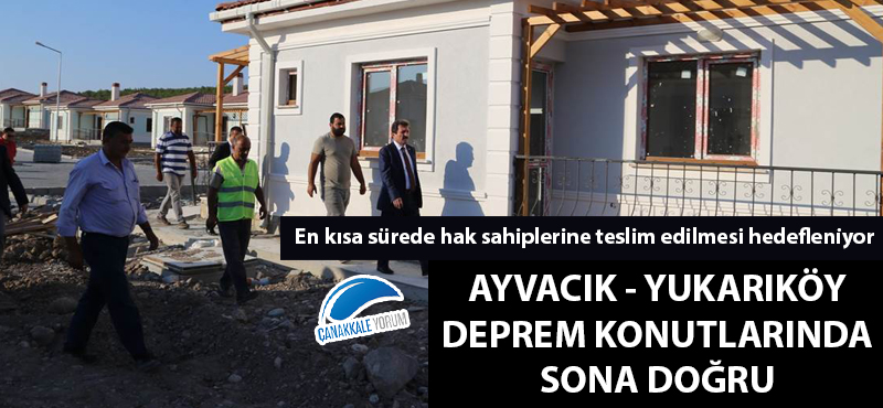 Ayvacık - Yukarıköy deprem konutlarında sona doğru