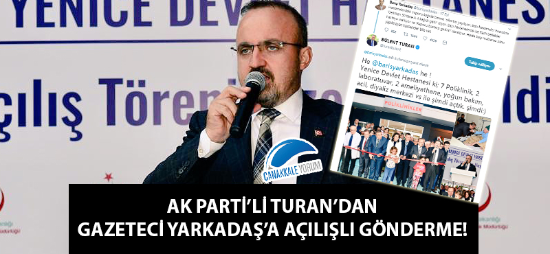 AK Parti'li Turan'dan gazeteci Yarkadaş'a açılışlı gönderme!