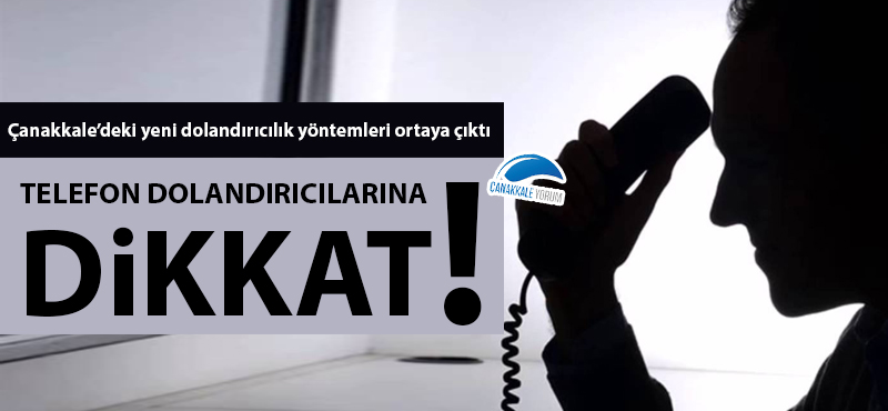 Çanakkale'de telefon dolandırıcılarına dikkat!