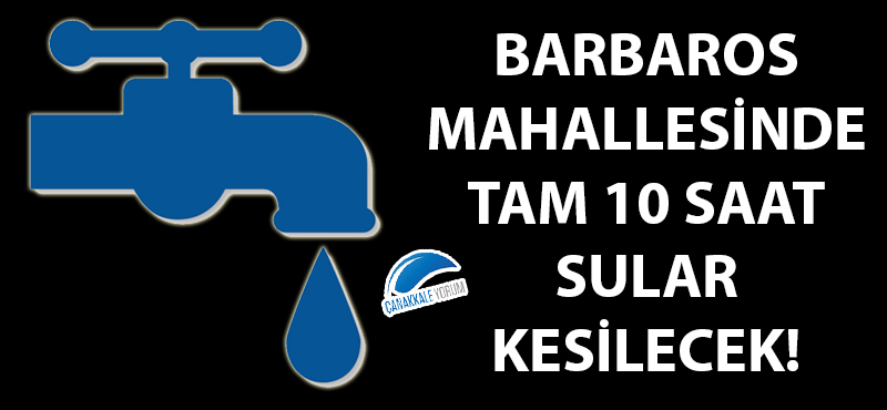 Barbaros Mahallesinde tam 10 saat sular kesilecek!