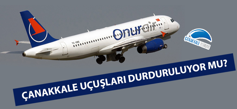 Çanakkale uçuşları durduruluyor mu?