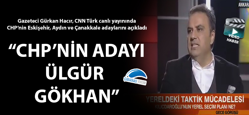 "CHP'nin Çanakkale adayı Ülgür Gökhan"