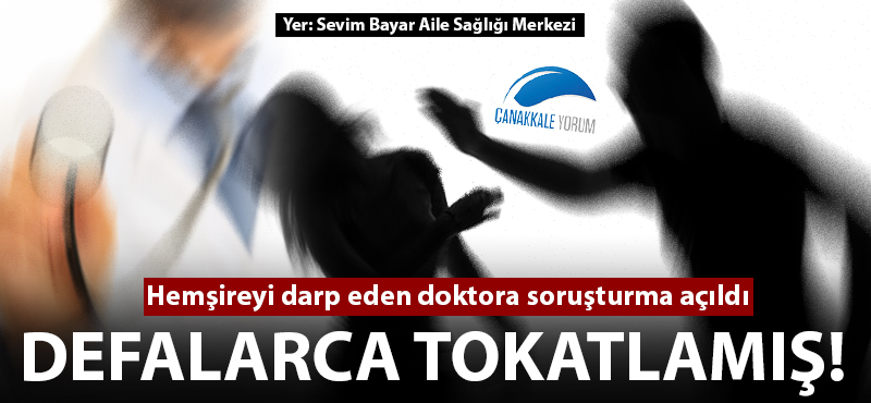 Hemşireyi darp eden doktora soruşturma!