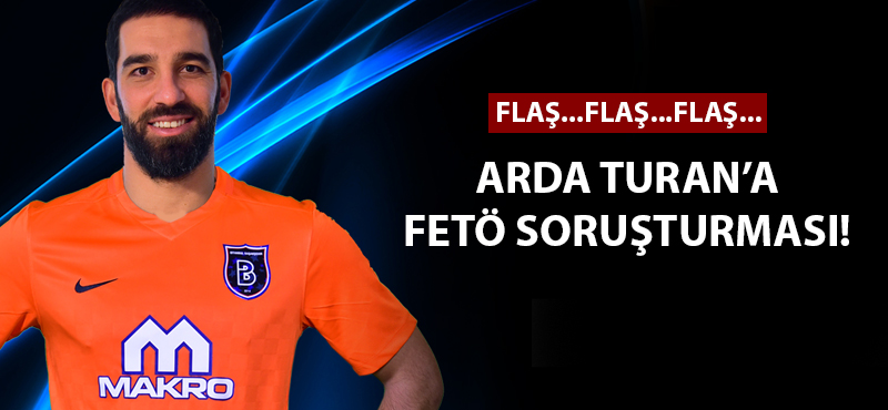 Arda Turan'a FETÖ soruşturması!