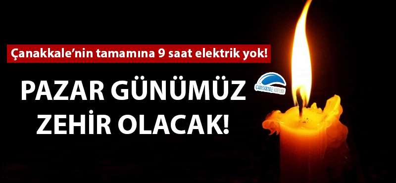 Çanakkale'nin tamamına 9 saat elektrik yok!