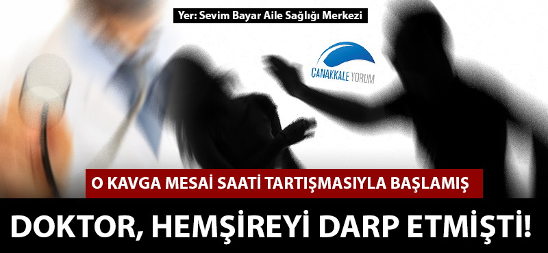 O doktor "mesai saati tartışması" yüzünden hemşireyi darp etmiş!