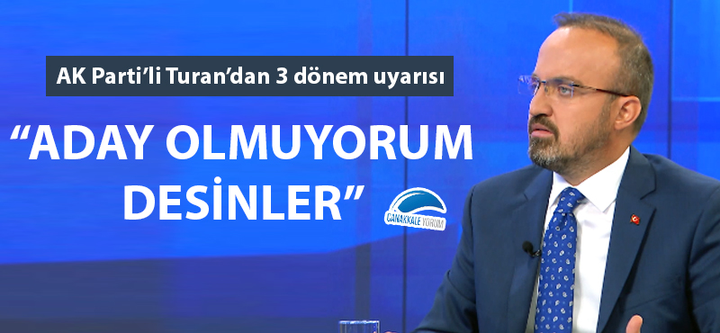 AK Parti'li Turan'dan 3 dönem uyarısı