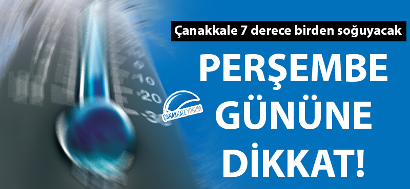 Çanakkale'de sıcaklık 7 derece birden düşecek!