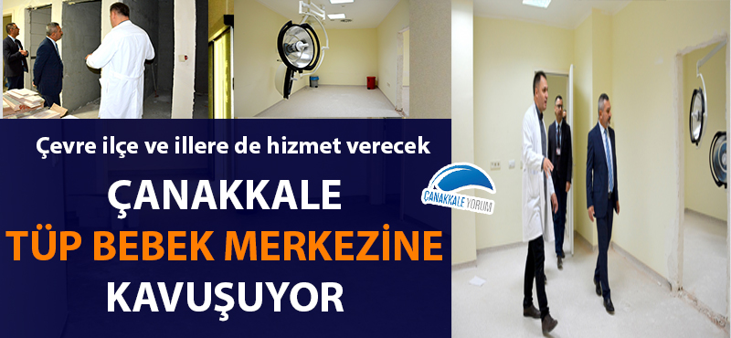 Çanakkale tüp bebek merkezine kavuşuyor