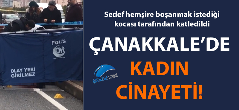 Çanakkale'de kadın cinayeti: Boşanma aşamasındaki eşini öldürüp intihar etti!