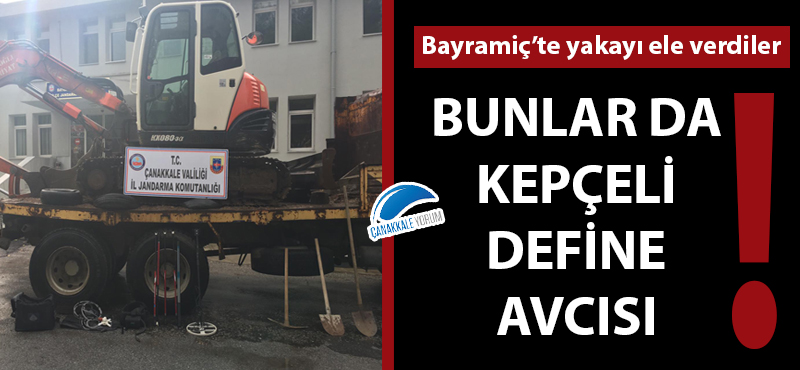 Kepçeli define avcıları Bayramiç'te yakayı ele verdi