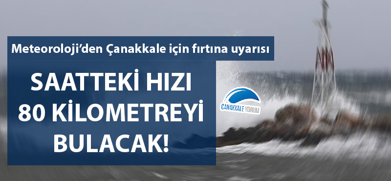 Meteoroloji'den Çanakkale için fırtına uyarısı!