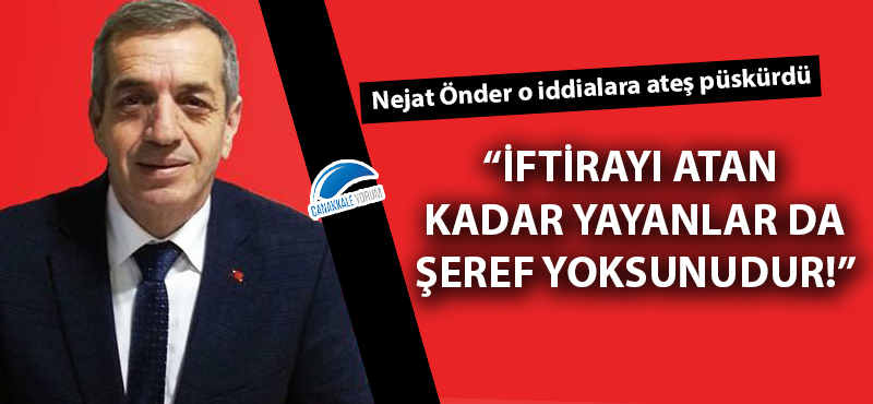 Nejat Önder o iddialara ateş püskürdü!