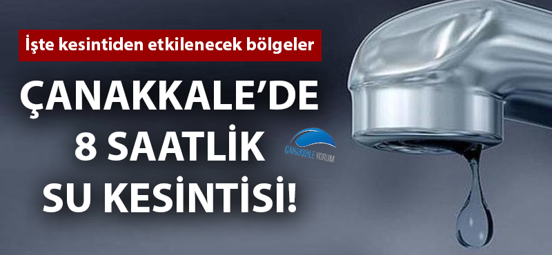 Çanakkale'de 8 saatlik su kesintisi!