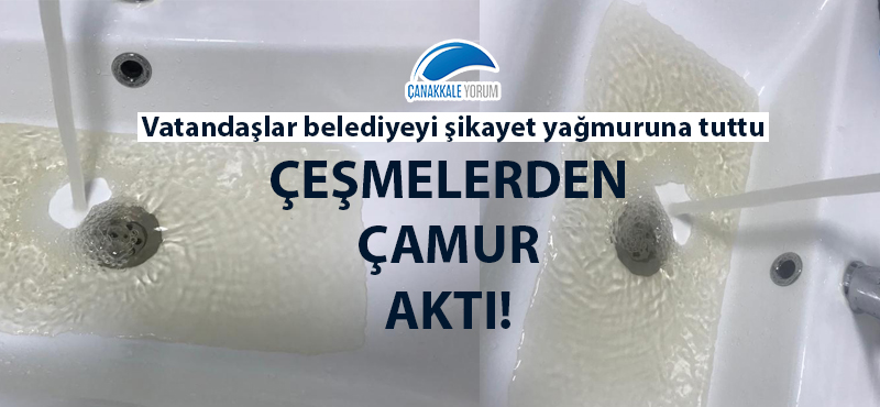 Çanakkale'de çeşmelerden çamur aktı!