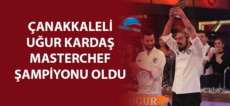 MasterChef'in şampiyonu Çanakkaleli Uğur Kardaş oldu