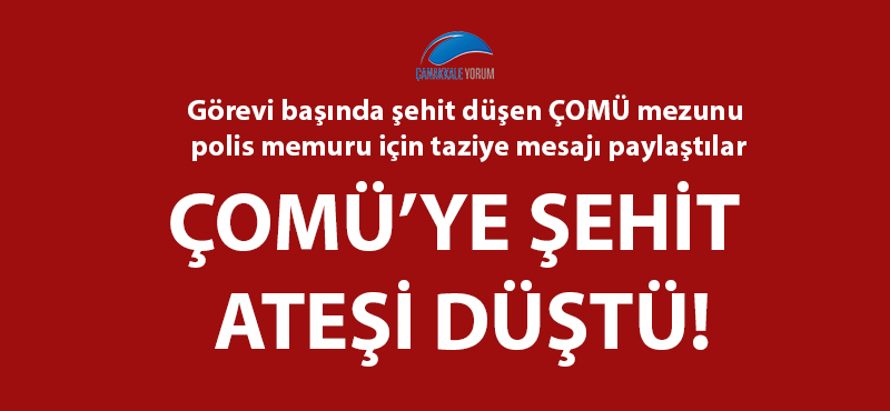 ÇOMÜ'ye şehit ateşi düştü!