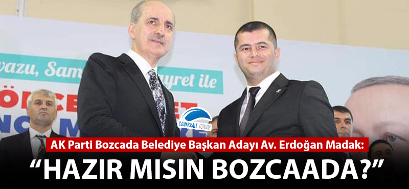 Erdoğan Madak: "Hazır mısın Bozcaada?"