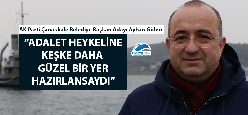 Ayhan Gider: "Adalet Heykeline keşke daha güzel yer hazırlansaydı"