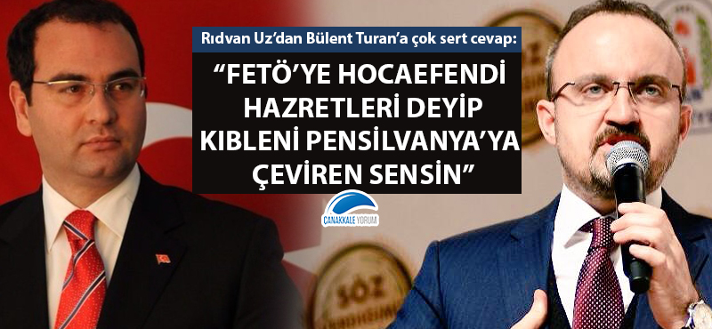 Rıdvan Uz'dan Bülent Turan'a çok sert cevap: "FETÖ'ye hocaefendi hazretleri deyip, kıbleni Pensilvanya'ya çeviren sensin"