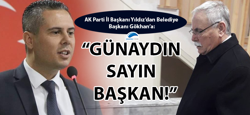 AK Parti İl Başkanı Yıldız'dan Belediye Başkanı Gökhan'a : "Günaydın Sayın Başkan!"