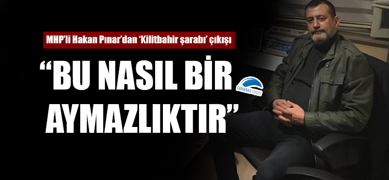 MHP'li Hakan Pınar'dan 'Kilitbahir şarabı' çıkışı: "Bu nasıl bir aymazlıktır"