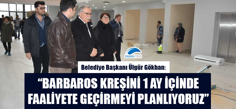 Başkan Gökhan: "Barbaros Kreşini 1 ay içinde faaliyete geçirmeyi planlıyoruz"