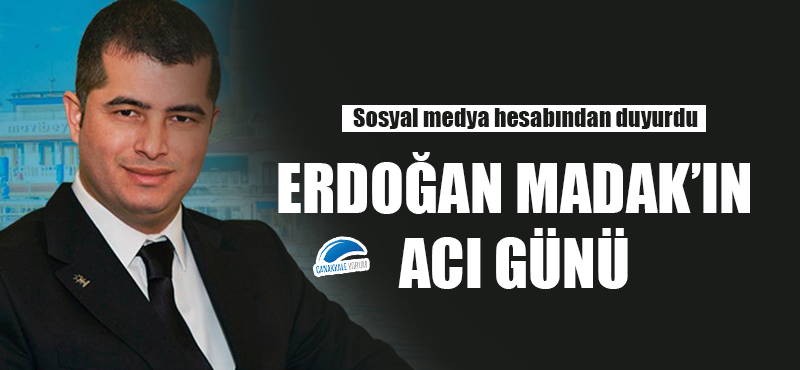 Erdoğan Madak'ın acı günü