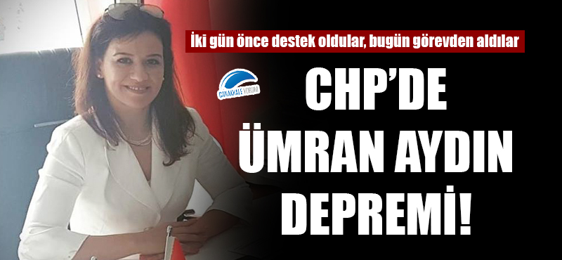 CHP'de Ümran Aydın depremi: Görevden alındı!