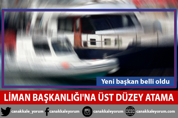 Çanakkale Liman Başkanlığı'na üst düzey atama