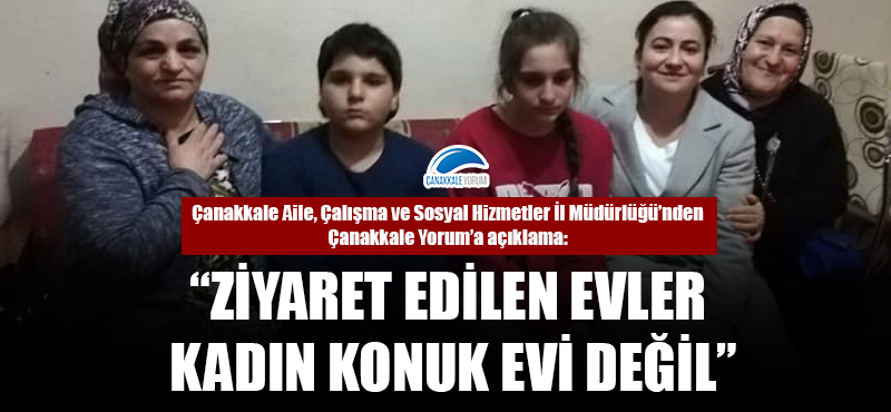 Çanakkale Aile, Çalışma ve Sosyal Hizmetler İl Müdürlüğü: "Ziyaret edilen evler, Kadın Konukevi değil"