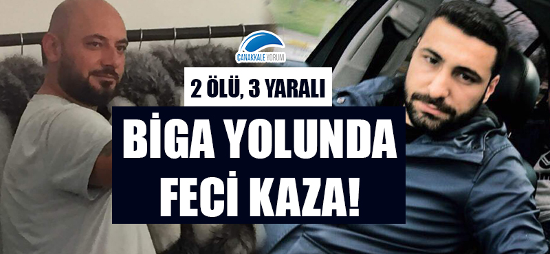 Biga yolunda feci kaza: 2 ölü, 3 yaralı