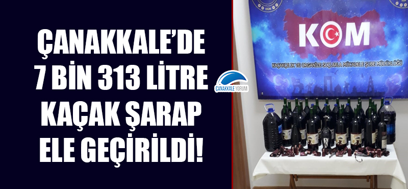 Çanakkale'de 7 bin 313 litre kaçak şarap ele geçirildi!