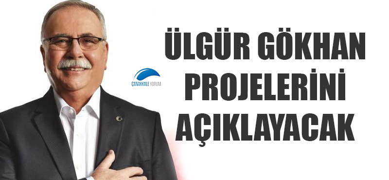 Ülgür Gökhan projelerini açıklayacak