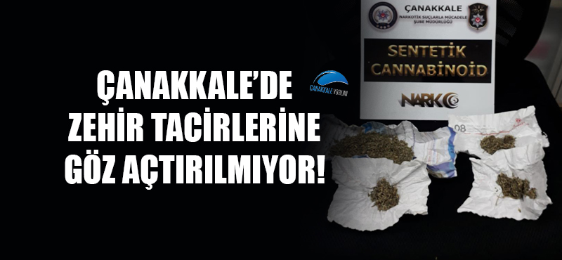 Çanakkale'de zehir tacirlerine göz açtırılmıyor!