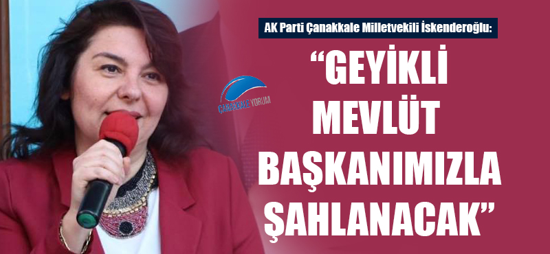 Jülide İskenderoğlu: "Geyikli Mevlüt Başkanımızla şahlanacak"