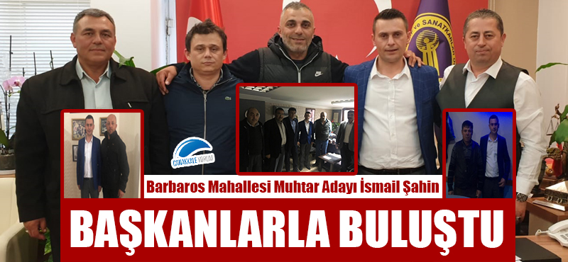 Muhtar Adayı İsmail Şahin başkanlarla buluştu