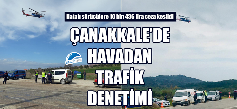 Çanakkale'de havadan trafik denetimi: Hatalı sürücülere 10 bin 436 lira ceza kesildi