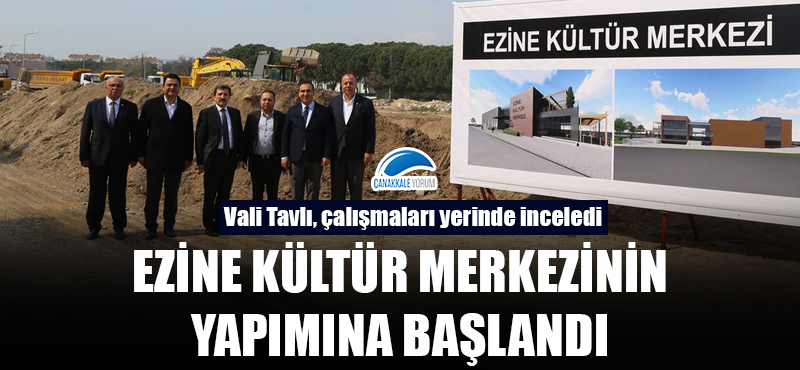 Ezine Kültür Merkezinin yapımına başlandı