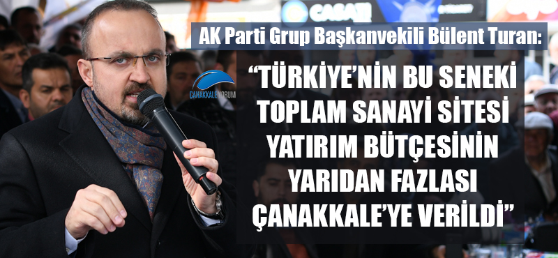 Bülent Turan: "Türkiye'nin bu seneki toplam sanayi sitesi yatırım bütçesinin yarıdan fazlası Çanakkale'ye verildi"