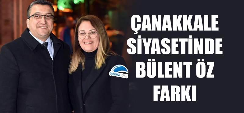 Çanakkale siyasetinde Bülent Öz farkı